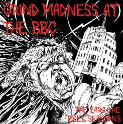 Compilations : Grind Madness At The BBC - The Earache Peel Sessions